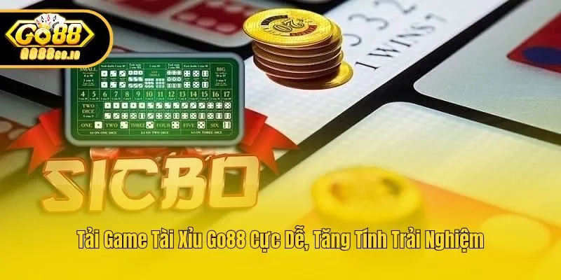Tải Game Tài Xỉu Go88 Cực Dễ, Tăng Tính Trải Nghiệm